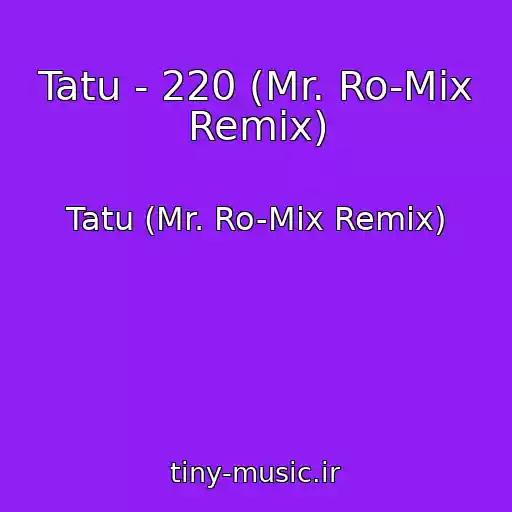 کاور آهنگ Tatu - 220 (Mr. Ro-Mix Remix) از Tatu (Mr. Ro-Mix Remix)