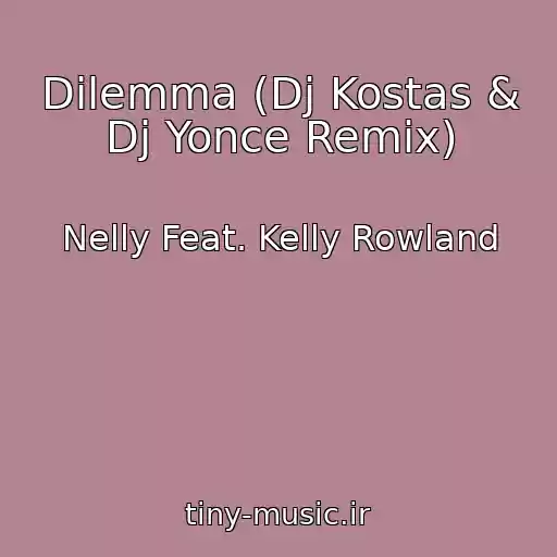 کاور آهنگ Dilemma (Dj Kostas & Dj Yonce Remix) از Nelly Feat. Kelly Rowland