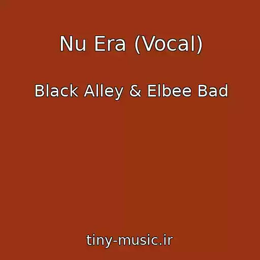 کاور آهنگ Nu Era (Vocal) از Black Alley & Elbee Bad