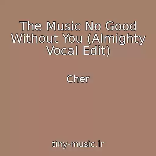 کاور آهنگ The Music No Good Without You (Almighty Vocal Edit) از Cher