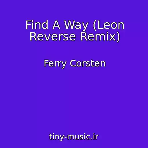 کاور آهنگ Find A Way (Leon Reverse Remix) از Ferry Corsten