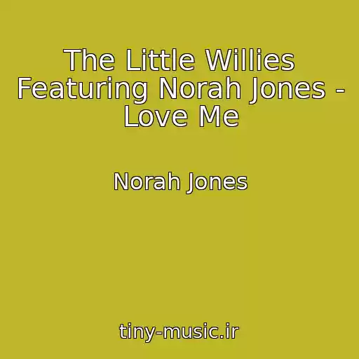 کاور آهنگ The Little Willies Featuring Norah Jones - Love Me از Norah Jones