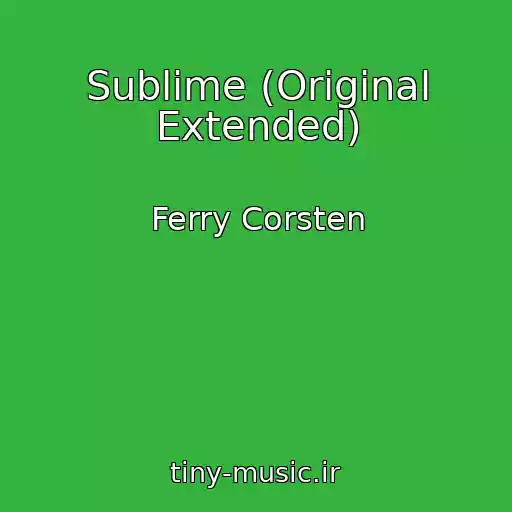 کاور آهنگ Sublime (Original Extended) از Ferry Corsten