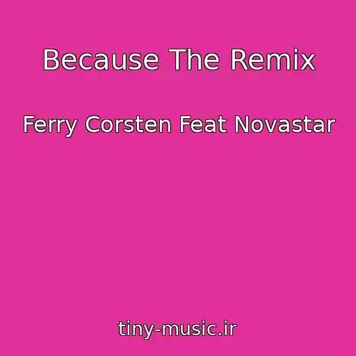 کاور آهنگ Because The Remix از Ferry Corsten Feat Novastar