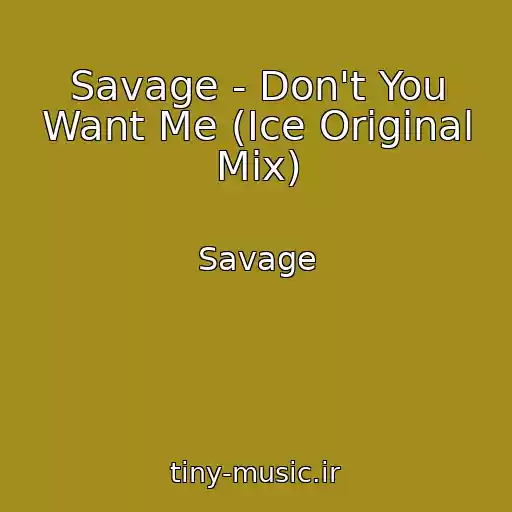 کاور آهنگ Savage - Don't You Want Me (Ice Original Mix) از Savage