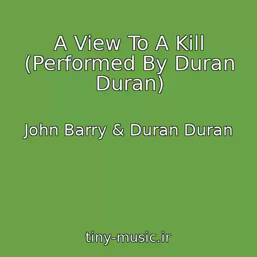 کاور آهنگ A View To A Kill (Performed By Duran Duran) از John Barry & Duran Duran
