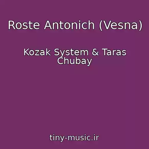 کاور آهنگ Roste Antonich (Vesna) از Kozak System & Taras Chubay