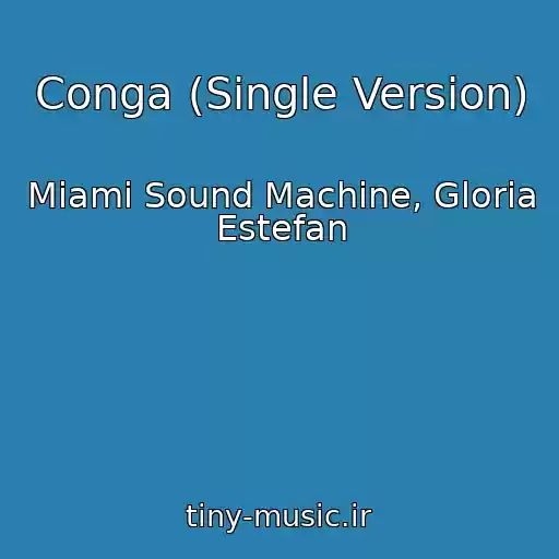 کاور آهنگ Conga (Single Version) از Miami Sound Machine, Gloria Estefan