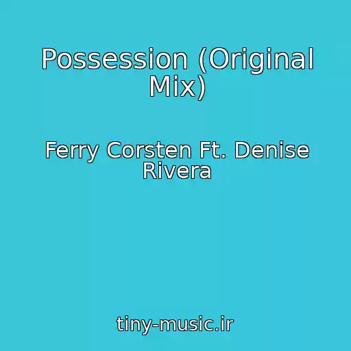 کاور آهنگ Possession (Original Mix) از Ferry Corsten Ft. Denise Rivera