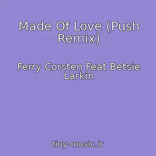 کاور آهنگ Made Of Love (Push Remix) از Ferry Corsten Feat Betsie Larkin