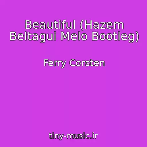 کاور آهنگ Beautiful (Hazem Beltagui Melo Bootleg) از Ferry Corsten