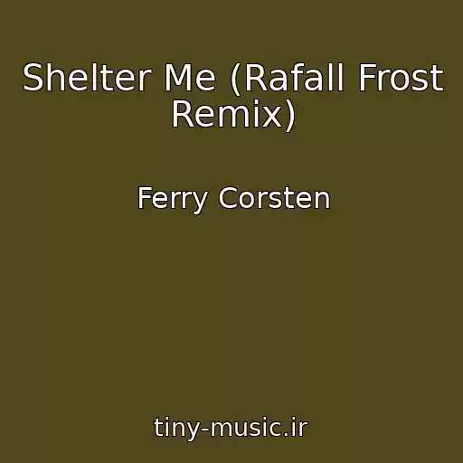 کاور آهنگ Shelter Me (Rafall Frost Remix) از Ferry Corsten