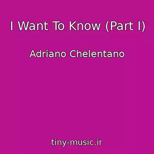 کاور آهنگ I Want To Know (Part I) از Adriano Chelentano