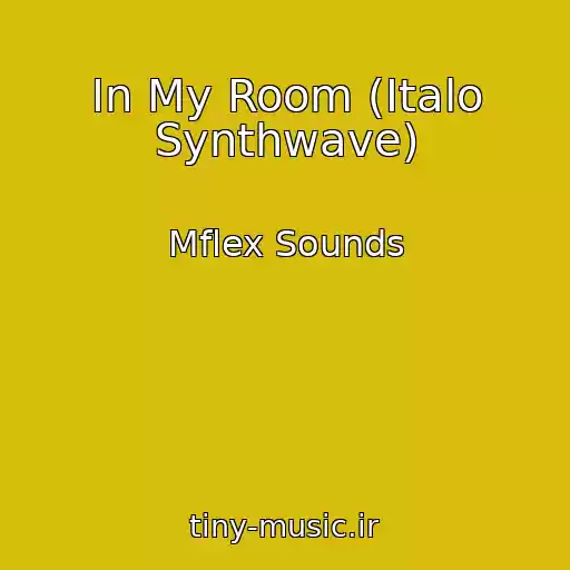 کاور آهنگ In My Room (Italo Synthwave) از Mflex Sounds