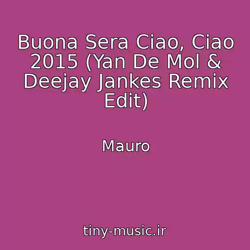 کاور آهنگ Buona Sera Ciao, Ciao 2015 (Yan De Mol & Deejay Jankes Remix Edit) از Mauro