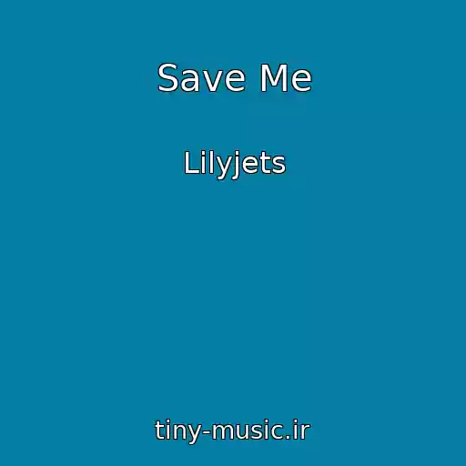 کاور آهنگ Save Me از Lilyjets