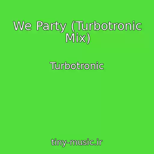 کاور آهنگ We Party (Turbotronic Mix) از Turbotronic