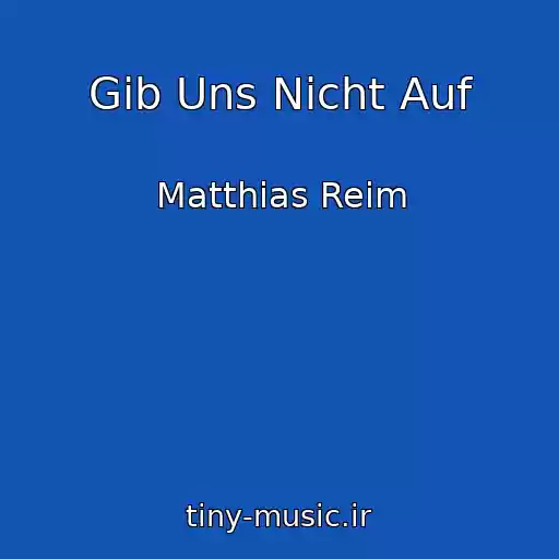 کاور آهنگ Gib Uns Nicht Auf از Matthias Reim