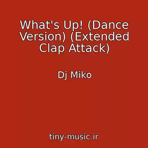 کاور آهنگ What's Up! (Dance Version) (Extended Clap Attack) از Dj Miko
