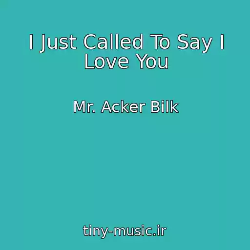 کاور آهنگ I Just Called To Say I Love You از Mr. Acker Bilk