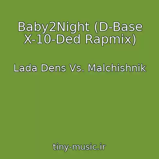 کاور آهنگ Baby2Night (D-Base X-10-Ded Rapmix) از Lada Dens Vs. Malchishnik