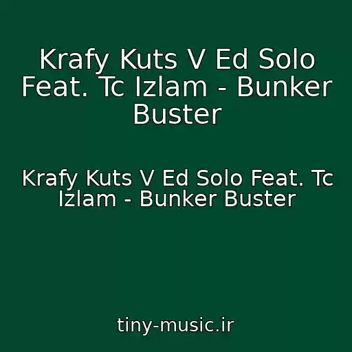 کاور آهنگ Krafy Kuts V Ed Solo Feat. Tc Izlam - Bunker Buster از Krafy Kuts V Ed Solo Feat. Tc Izlam - Bunker Buster