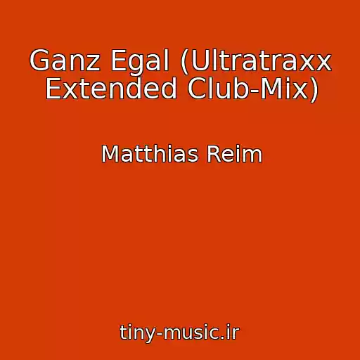 کاور آهنگ Ganz Egal (Ultratraxx Extended Club-Mix) از Matthias Reim