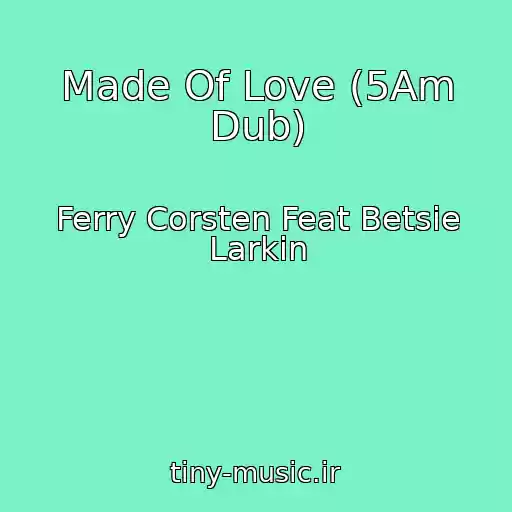 کاور آهنگ Made Of Love (5Am Dub) از Ferry Corsten Feat Betsie Larkin