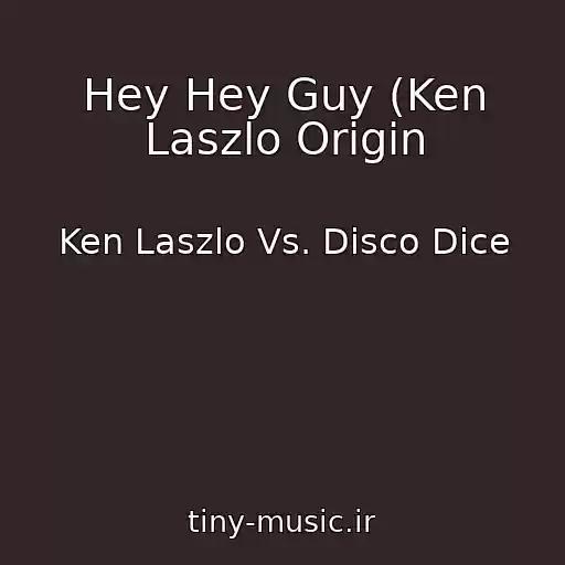 کاور آهنگ Hey Hey Guy (Ken Laszlo Origin از Ken Laszlo Vs. Disco Dice