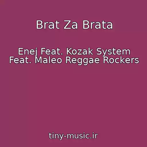 کاور آهنگ Brat Za Brata از Enej Feat. Kozak System Feat. Maleo Reggae Rockers