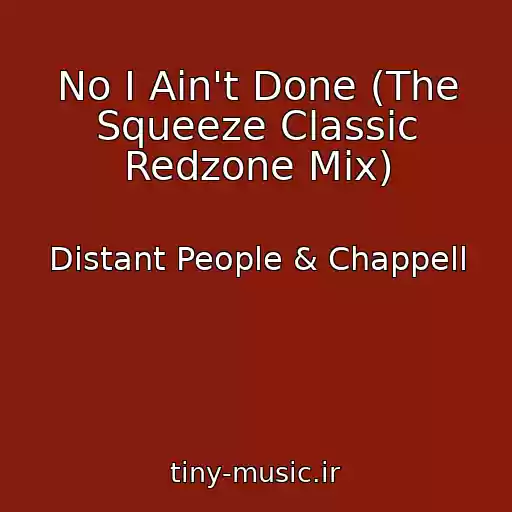 کاور آهنگ No I Ain't Done (The Squeeze Classic Redzone Mix) از Distant People & Chappell