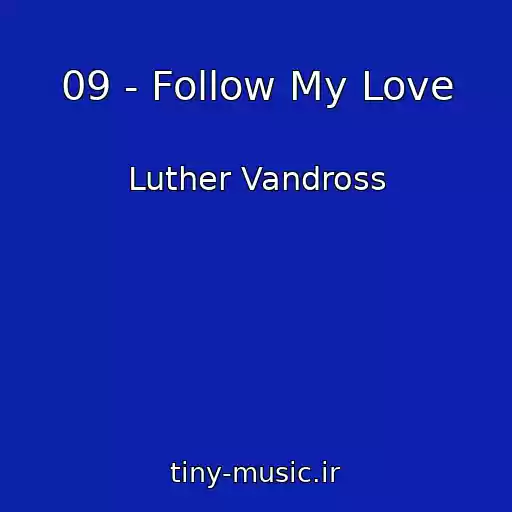 کاور آهنگ 09 - Follow My Love از Luther Vandross