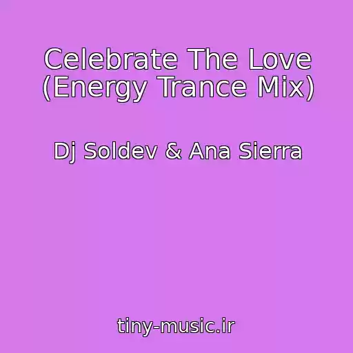 کاور آهنگ Celebrate The Love (Energy Trance Mix) از Dj Soldev & Ana Sierra