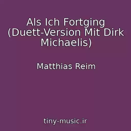 کاور آهنگ Als Ich Fortging (Duett-Version Mit Dirk Michaelis) از Matthias Reim