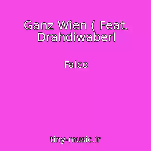 کاور آهنگ Ganz Wien ( Feat. Drahdiwaberl از Falco