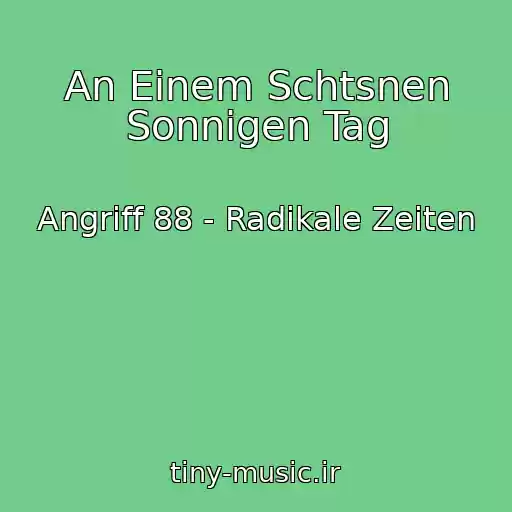 کاور آهنگ An Einem Schtsnen Sonnigen Tag از Angriff 88 - Radikale Zeiten