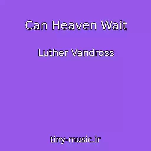 کاور آهنگ Can Heaven Wait از Luther Vandross
