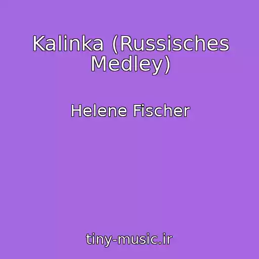 کاور آهنگ Kalinka (Russisches Medley) از Helene Fischer