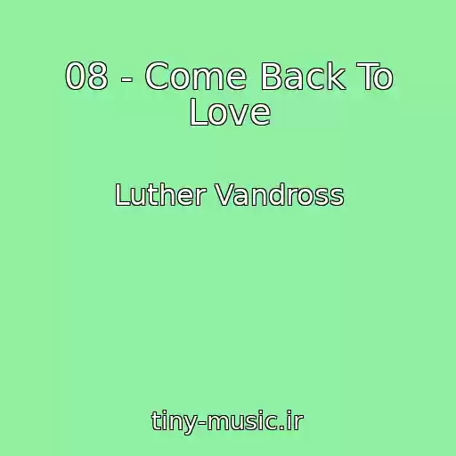 کاور آهنگ 08 - Come Back To Love از Luther Vandross