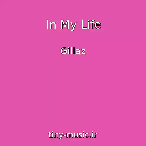 کاور آهنگ In My Life از Gillaz