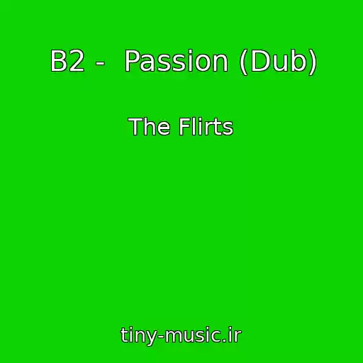 کاور آهنگ B2 -  Passion (Dub) از The Flirts