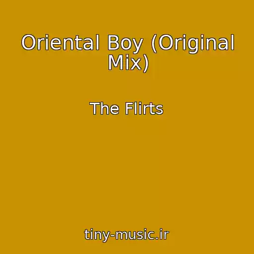 کاور آهنگ Oriental Boy (Original Mix) از The Flirts
