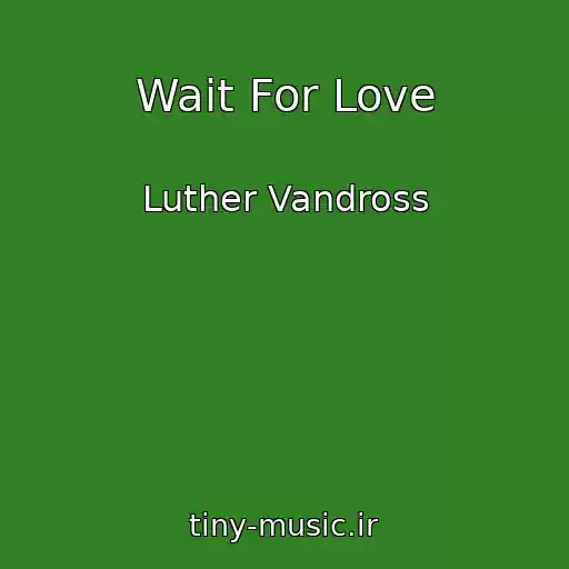 کاور آهنگ Wait For Love از Luther Vandross