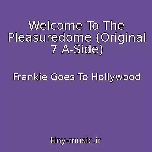 کاور آهنگ Welcome To The Pleasuredome (Original 7 A-Side) از Frankie Goes To Hollywood