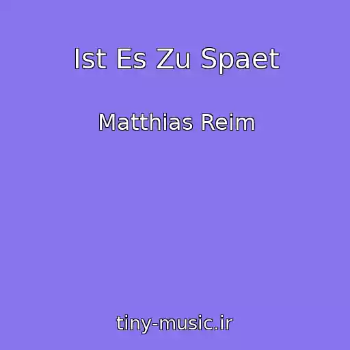 کاور آهنگ Ist Es Zu Spaet از Matthias Reim