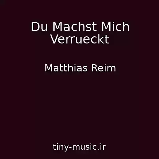 کاور آهنگ Du Machst Mich Verrueckt از Matthias Reim