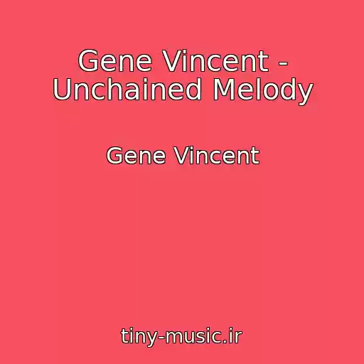 کاور آهنگ Gene Vincent - Unchained Melody از Gene Vincent