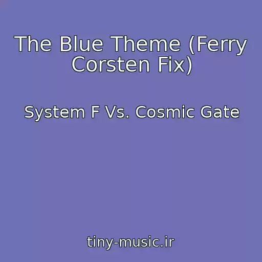کاور آهنگ The Blue Theme (Ferry Corsten Fix) از System F Vs. Cosmic Gate