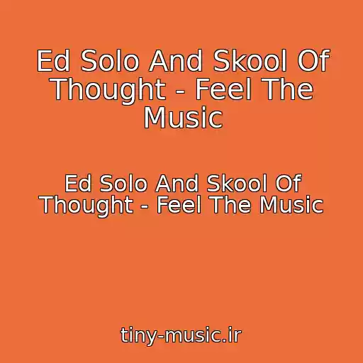 کاور آهنگ Ed Solo And Skool Of Thought - Feel The Music از Ed Solo And Skool Of Thought - Feel The Music