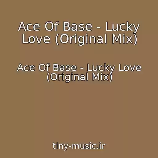 کاور آهنگ Ace Of Base - Lucky Love (Original Mix) از Ace Of Base - Lucky Love (Original Mix)